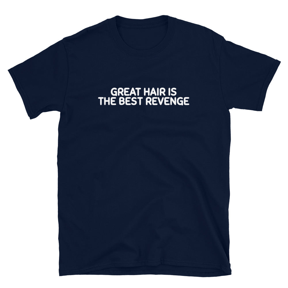 Great Hair Is the Best Revenge T-Shirt