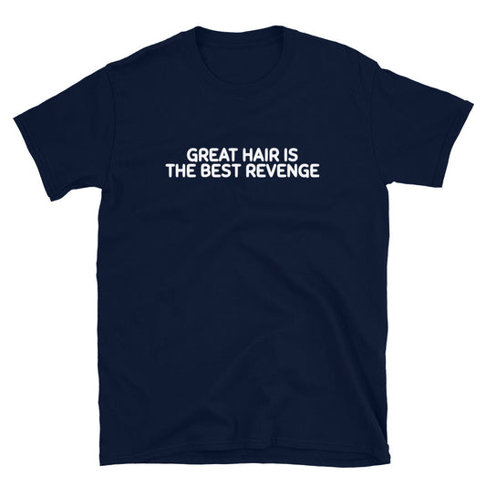 Great Hair Is the Best Revenge T-Shirt