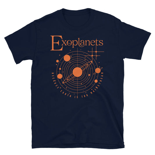 Exoplanets Because Earth is Too Mainstream T-Shirt