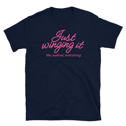 Just Winging It (Life, Eyeliner, Everything) T-Shirt