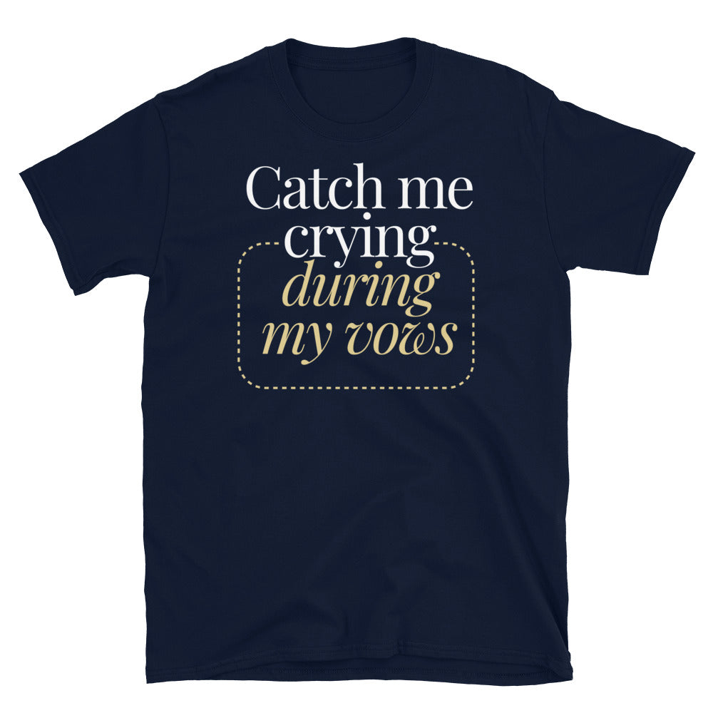 Catch Me Crying During My Vows T-Shirt