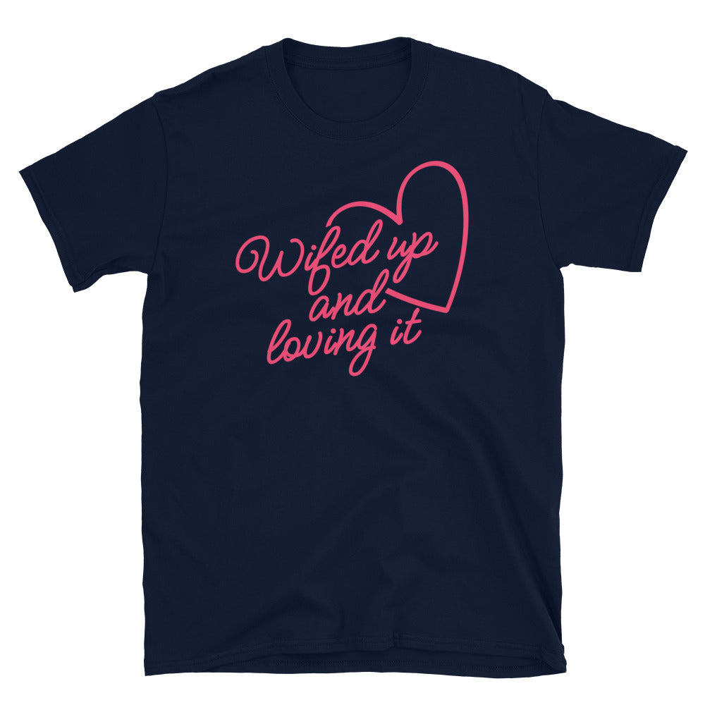 Wifed Up and Loving It T-Shirt