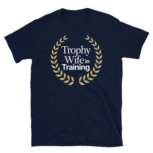 Trophy Wife In Training T-Shirt