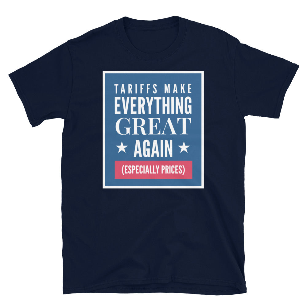 Tariffs Make Everything Great Again (Especially Prices) T-Shirt