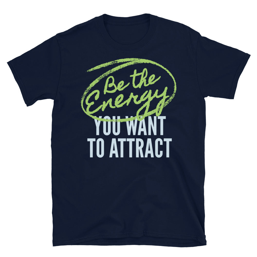 Be The Energy You Want To Attract T-Shirt Style001