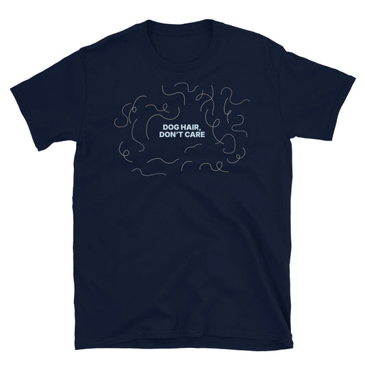 Dog Hair, DonÃ¢â‚¬â„¢t Care T-Shirt