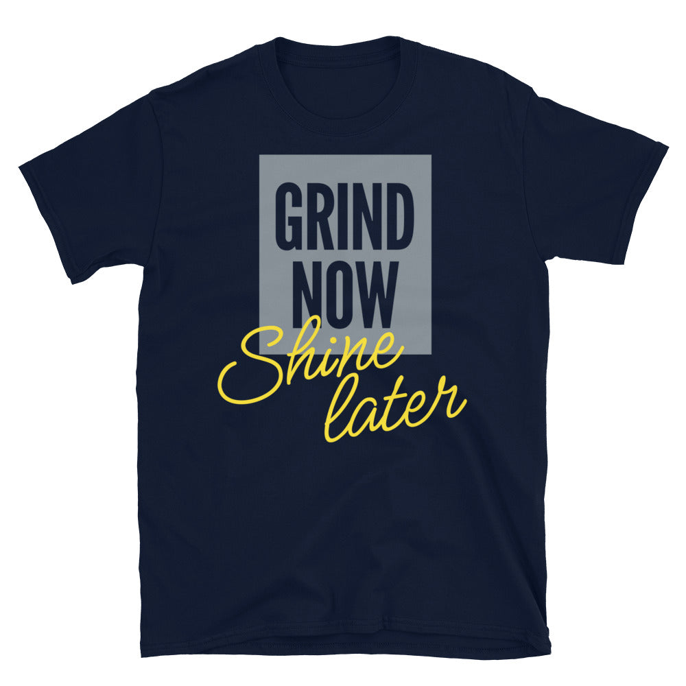 Grind Now Shine Later T-Shirt