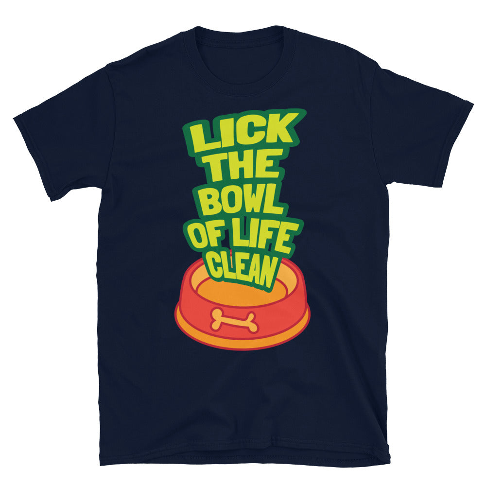 Lick The Bowl Of Life Clean T-Shirt