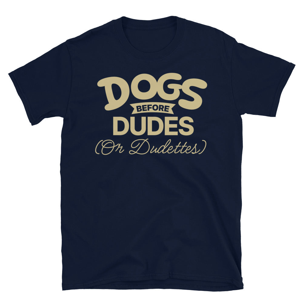 Dogs Before Dudes (Or Dudettes) T-Shirt