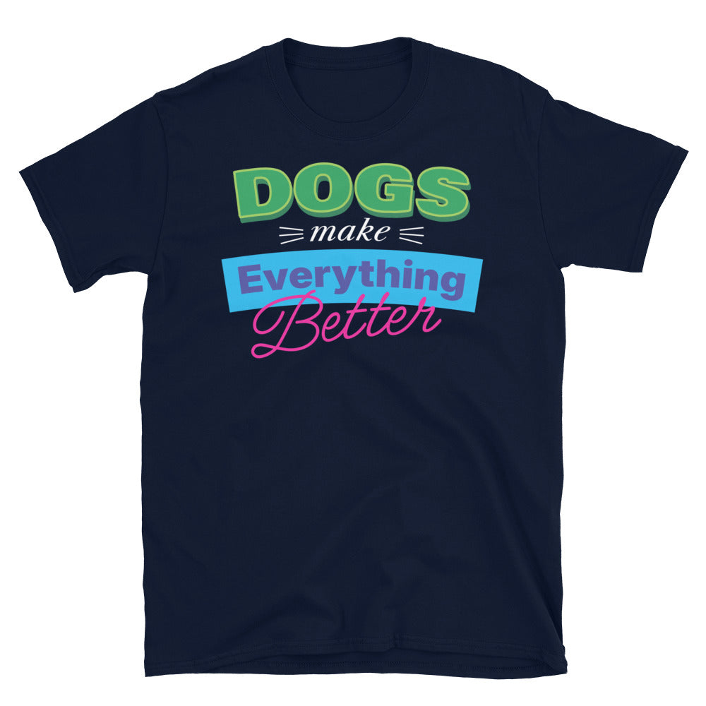 Dogs Make Everything Better T-Shirt