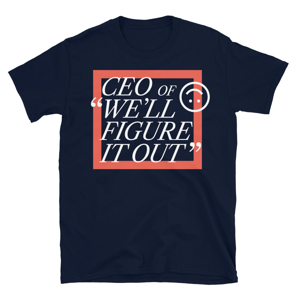 CEO Of Ã¢â‚¬Å“WeÃ¢â‚¬â„¢ll Figure It OutÃ¢â‚¬Â T-Shirt