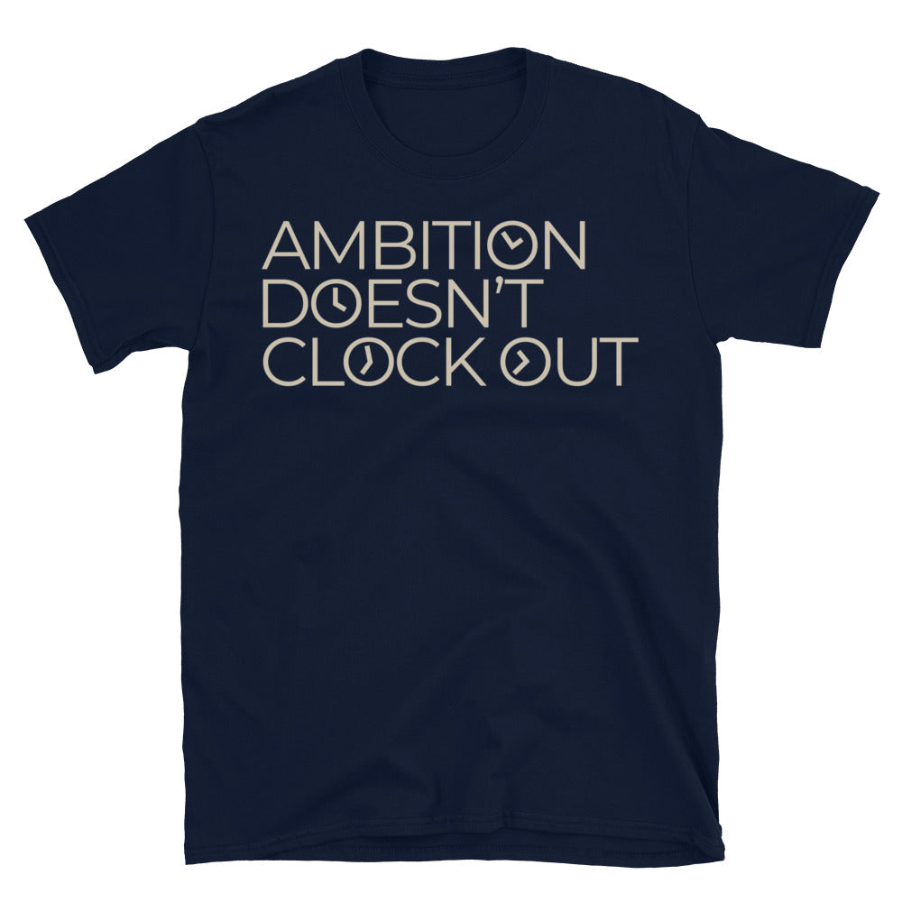 Ambition DoesnÃ¢â‚¬â„¢t Clock Out T-Shirt