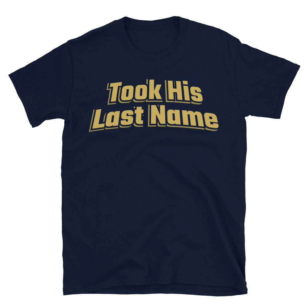 Took His Last Name T-Shirt
