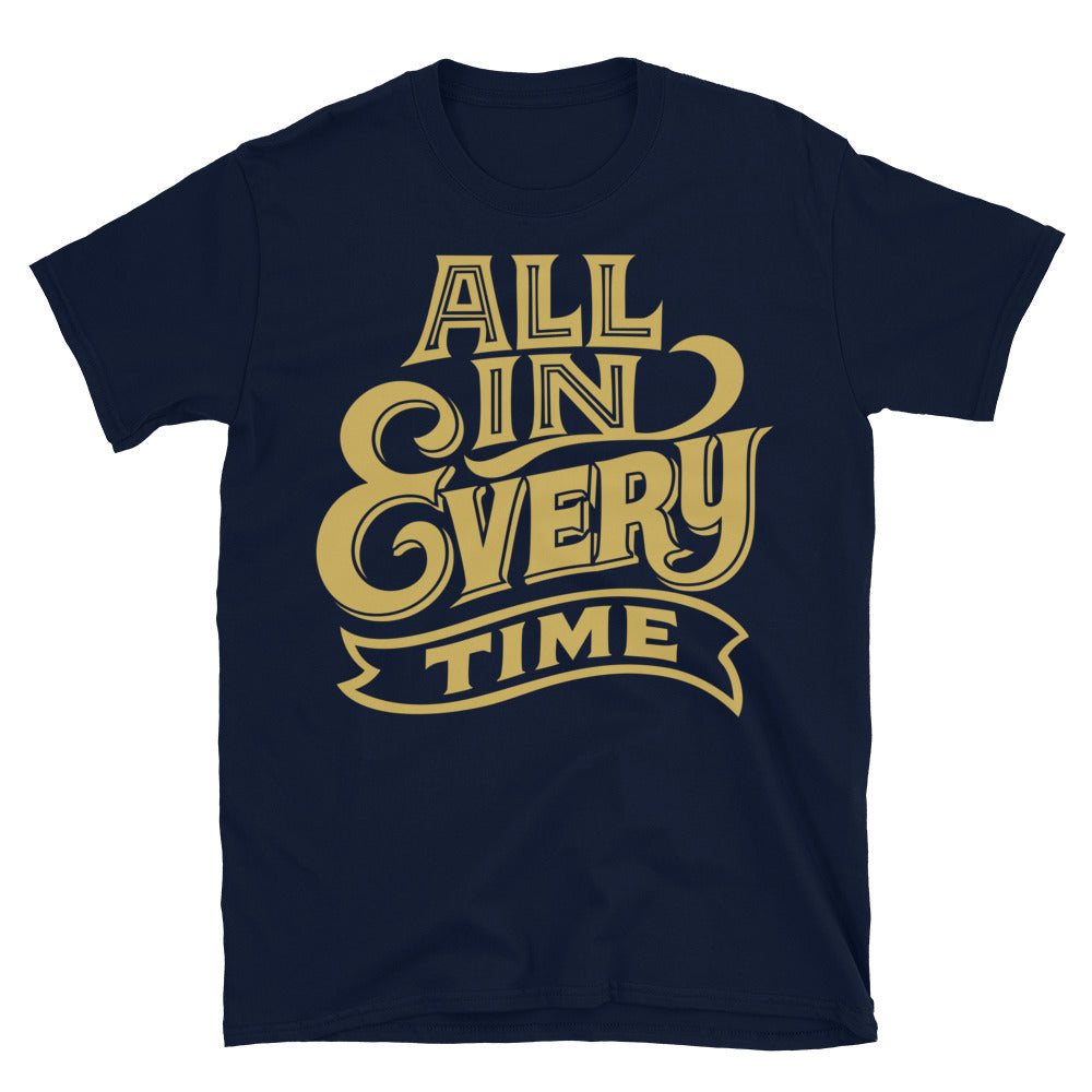 All In. Every Time T-Shirt