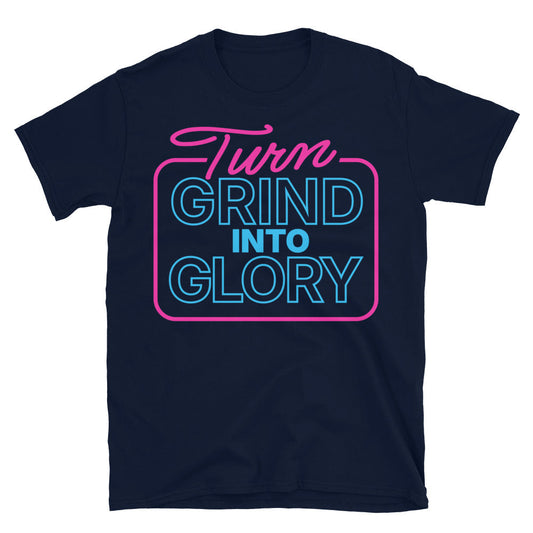Turn Grind Into Glory T-Shirt