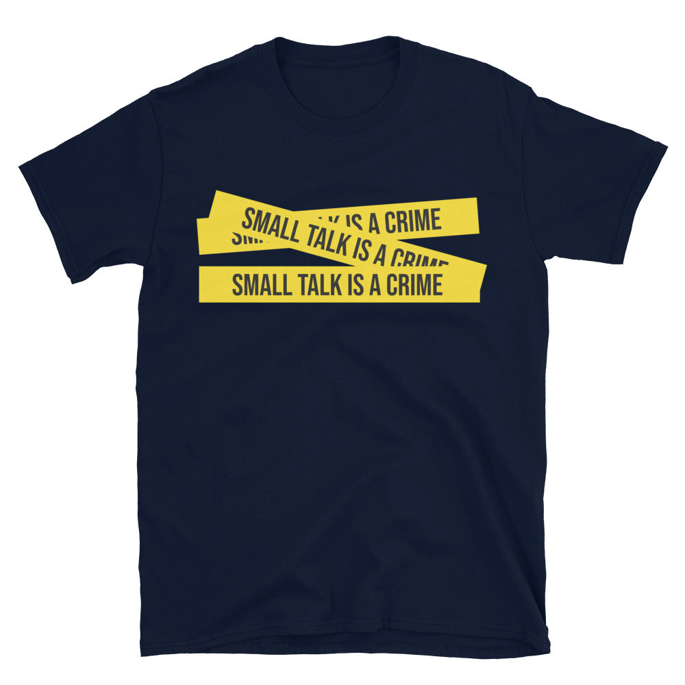 Small Talk Is A Crime T--Shirt
