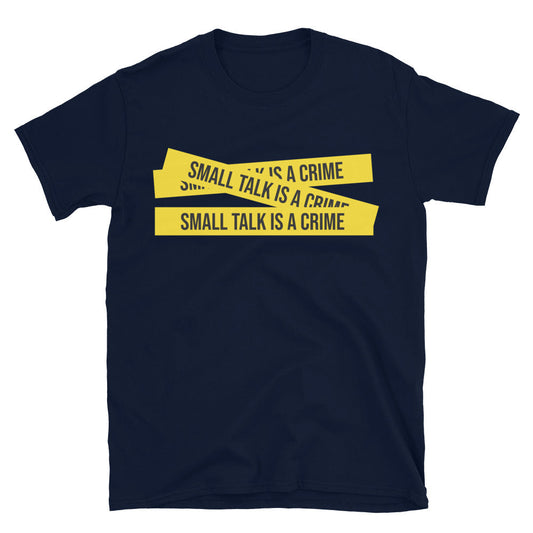 Small Talk Is A Crime T--Shirt