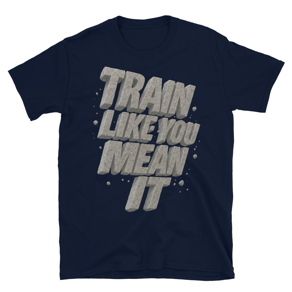 Train Like You Mean It T-Shirt