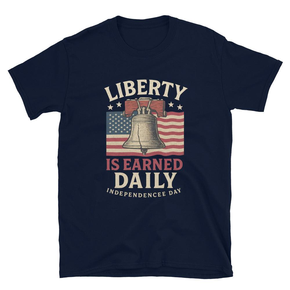 Liberty Is Earned Daily T-Shirt