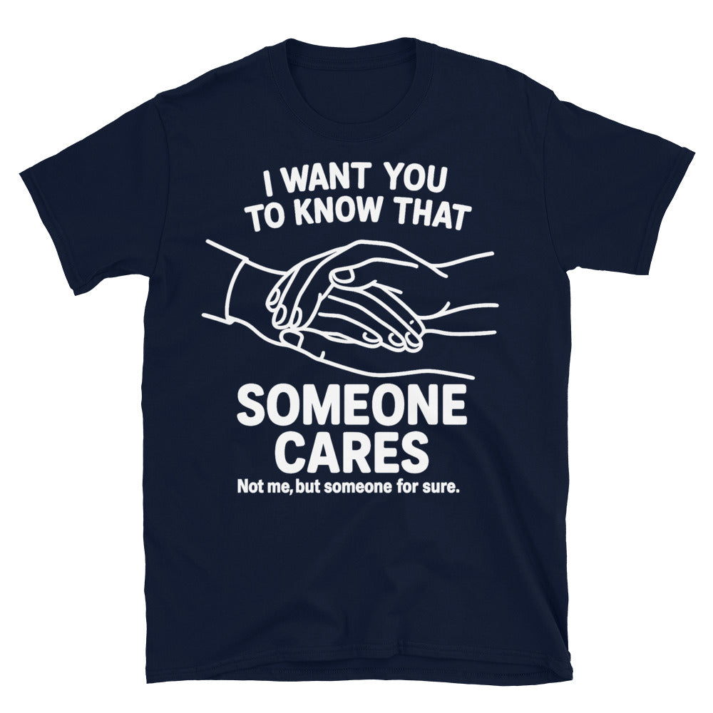 Someone Cares Not Me Though T-Shirt