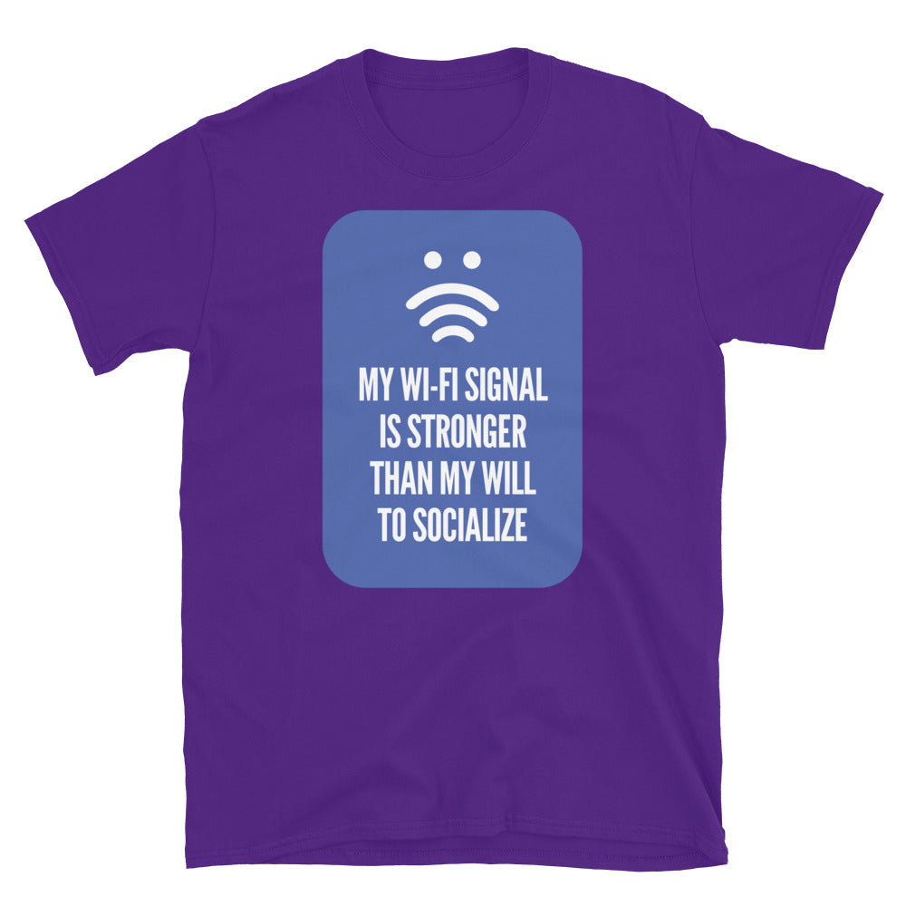 My Wi-Fi Signal Is Stronger Than My Will To Socialize T-Shirt