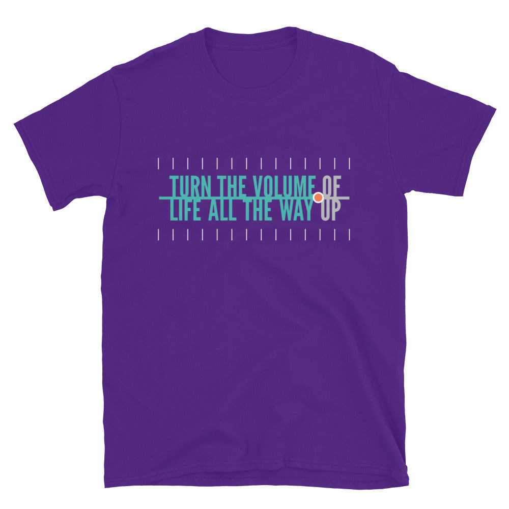 Turn The Volume of Life All The Way Up T-Shirt