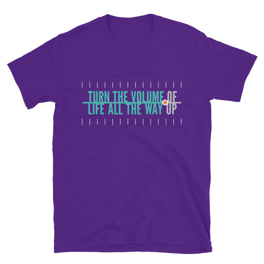 Turn The Volume of Life All The Way Up T-Shirt