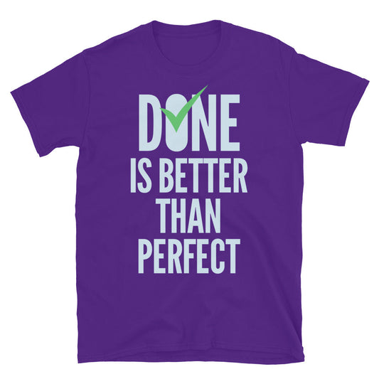Done Is Better Than Perfect T-Shirt