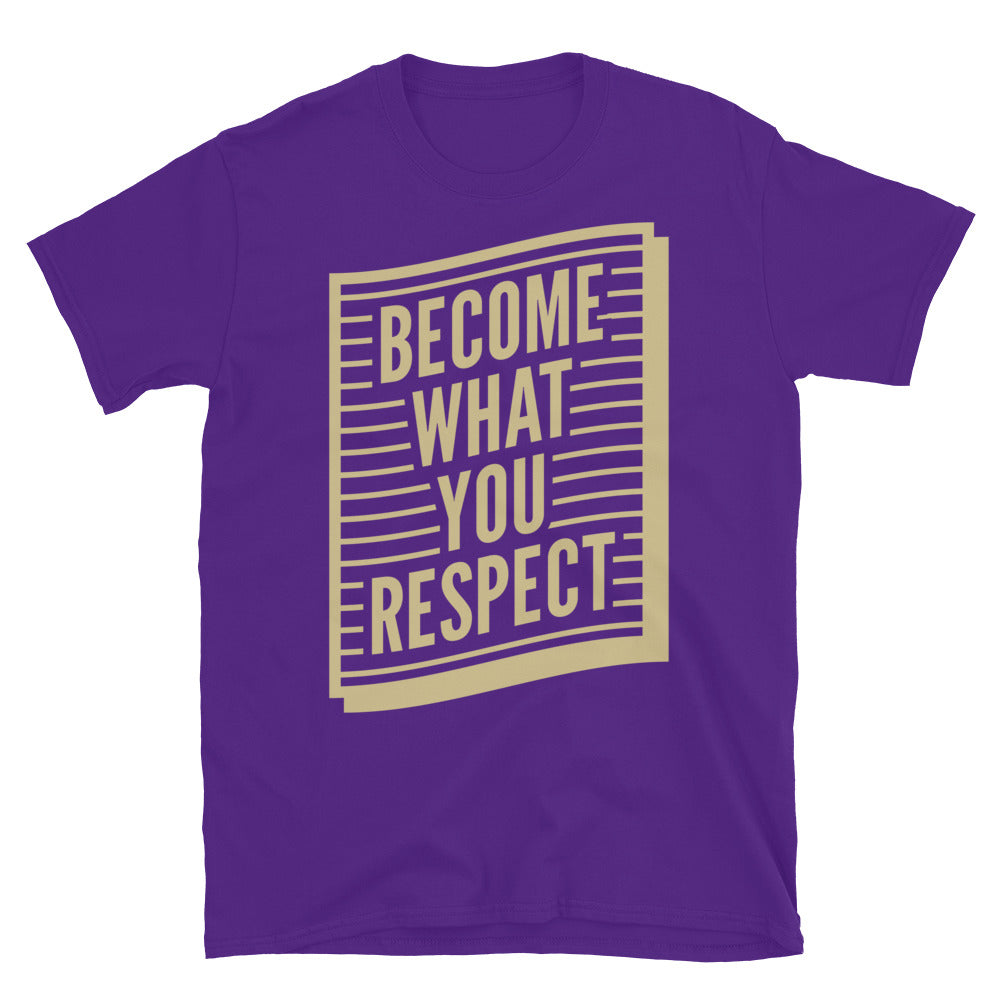 Become What You Respect T-Shirt