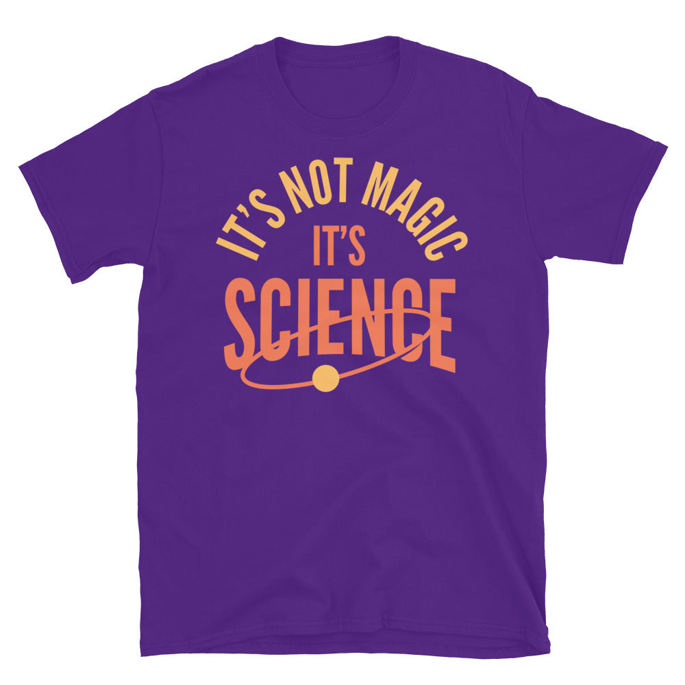 ItÃ¢â‚¬â„¢s Not Magic. ItÃ¢â‚¬â„¢s Science T-Shirt
