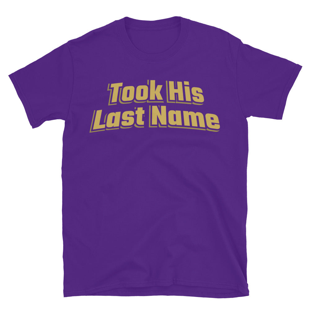 Took His Last Name T-Shirt