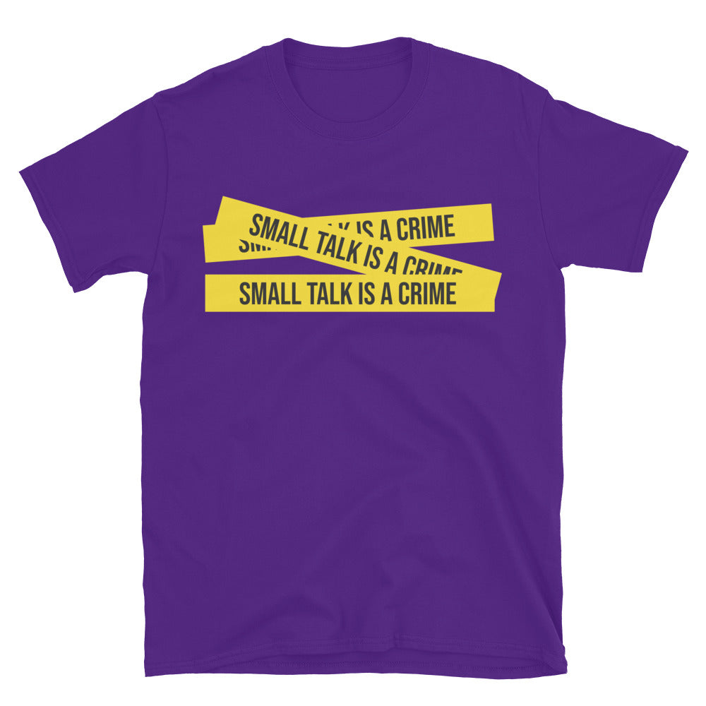 Small Talk Is A Crime T--Shirt