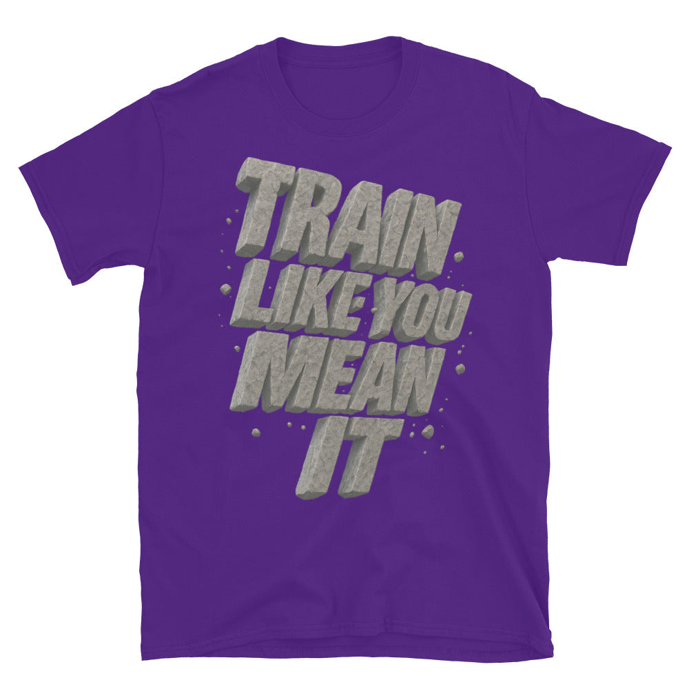 Train Like You Mean It T-Shirt