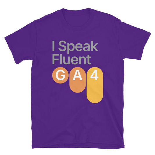 I Speak Fluent GA4 T-Shirt