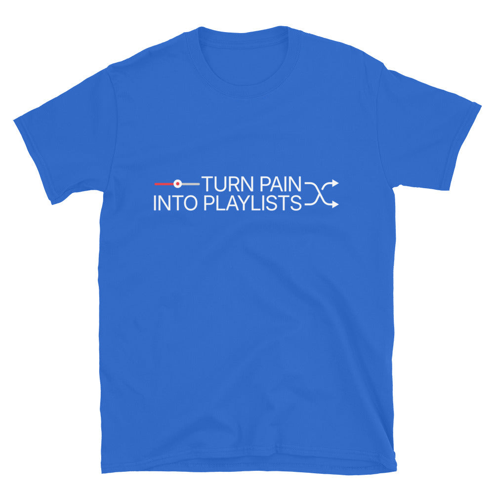 Turn Pain Into Playlists T-Shirt