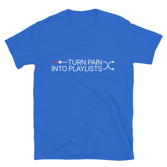 Turn Pain Into Playlists T-Shirt