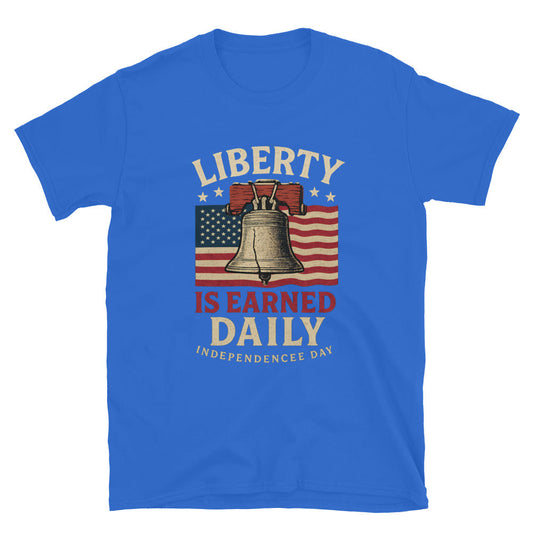 Liberty Is Earned Daily T-Shirt