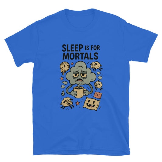 Sleep Is For Mortals T-Shirt
