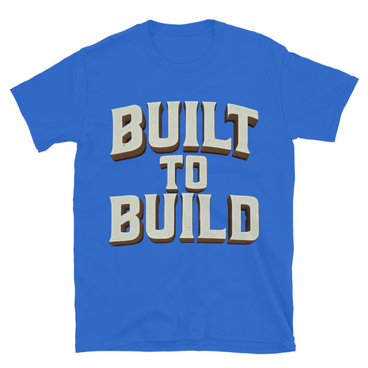 Built To Build T-Shirt