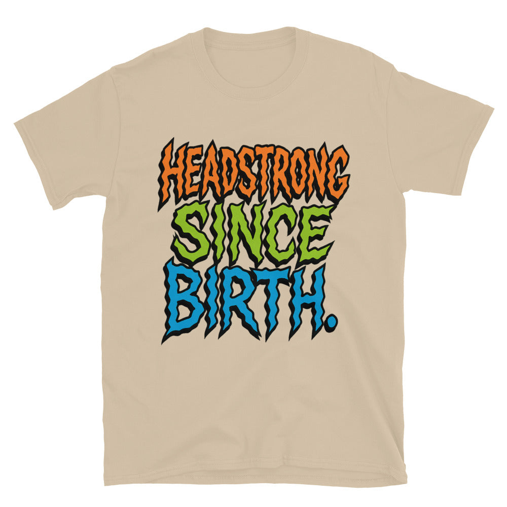 Headstrong Since Birth T-Shirt