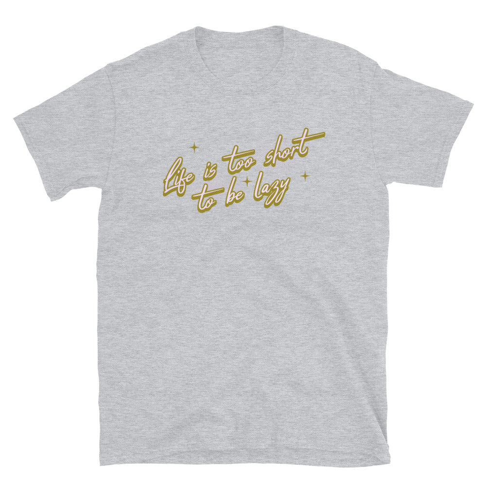Life Is Too Short To Be Lazy T-Shirt