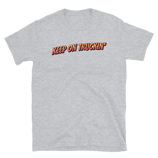 Truck Driver Keep On Truckin' T-Shirt