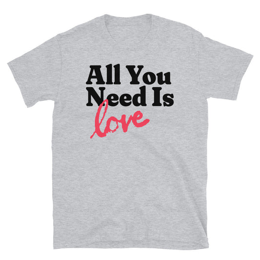 All You Need Is Love T-Shirt