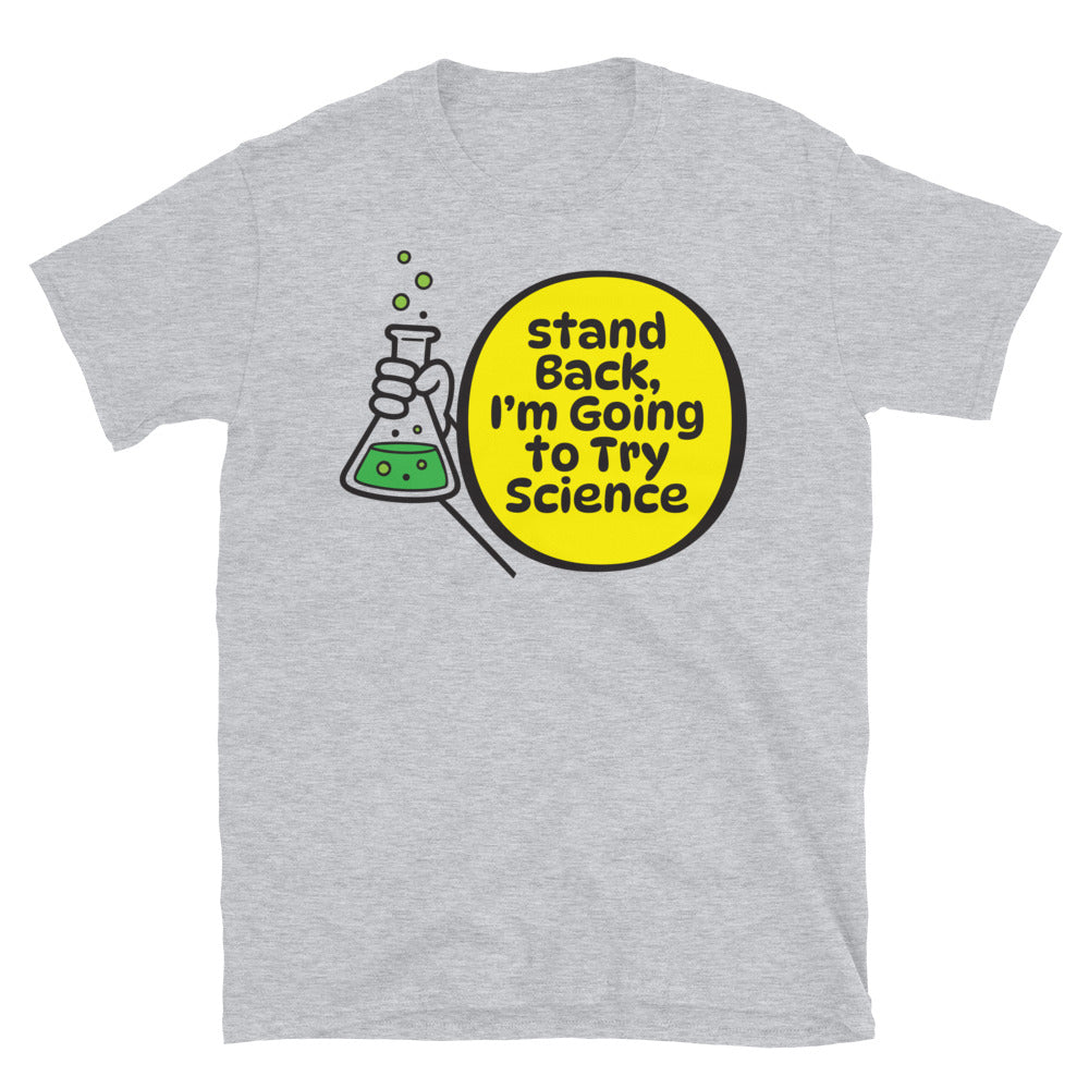 Stand Back, IÃ¢â‚¬â„¢m Going To Try Science T-Shirt