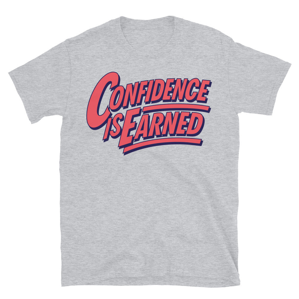 Confidence Is Earned T-Shirt