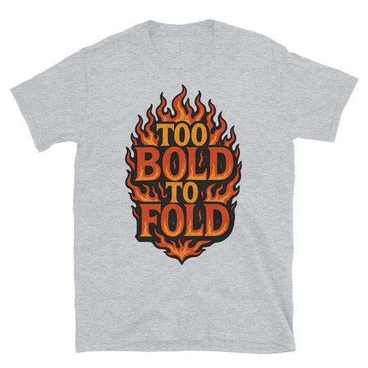 Too Bold To Fold T-Shirt