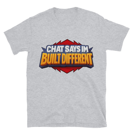 Chat Says IÃ¢â‚¬â„¢m Built Different T-Shirt