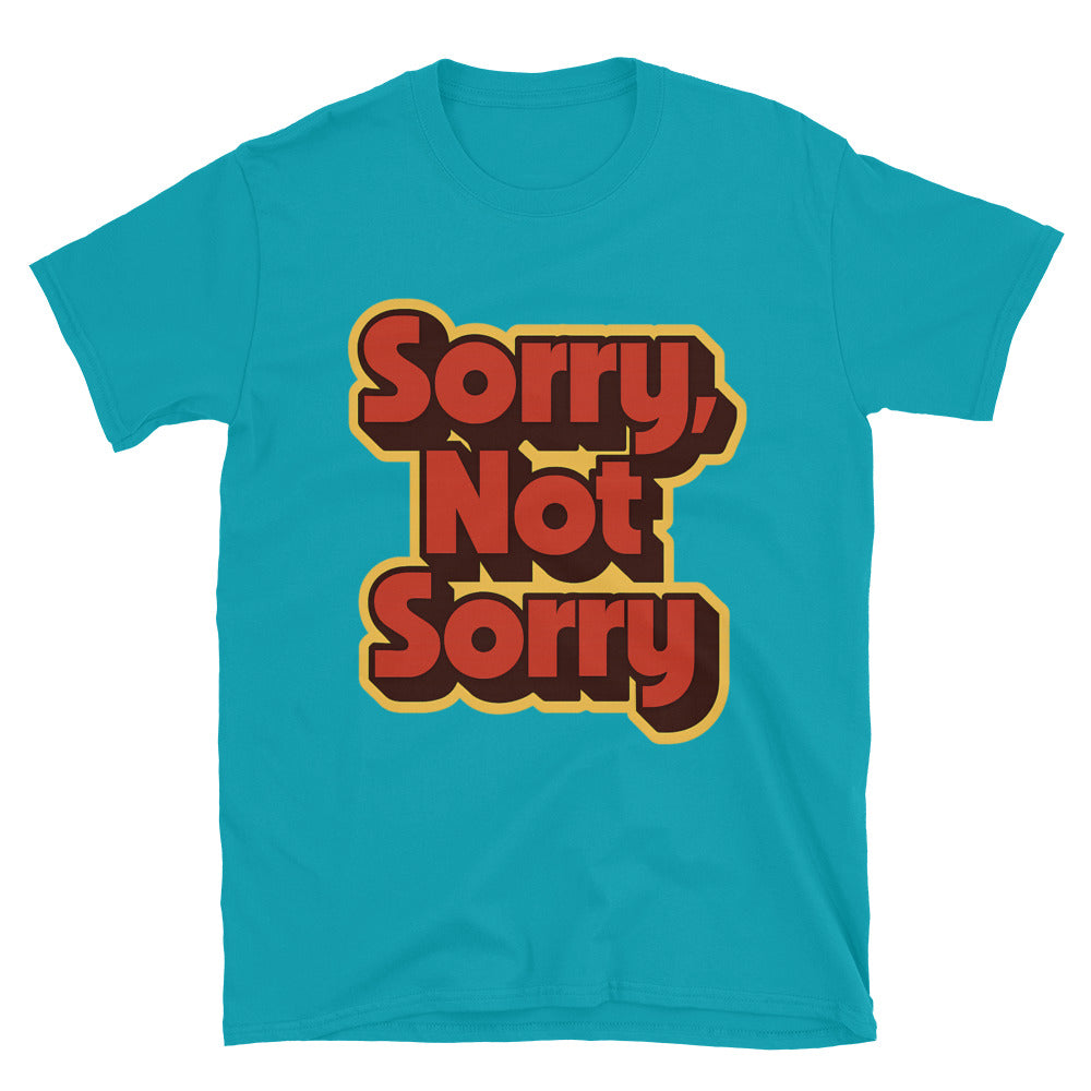 Sorry, Not Sorry T-Shirt