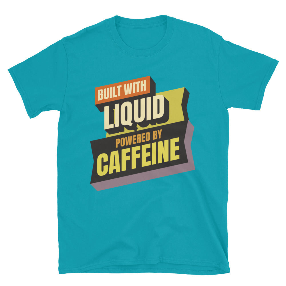 Built With Liquid. Powered By Caffeine T-Shirt