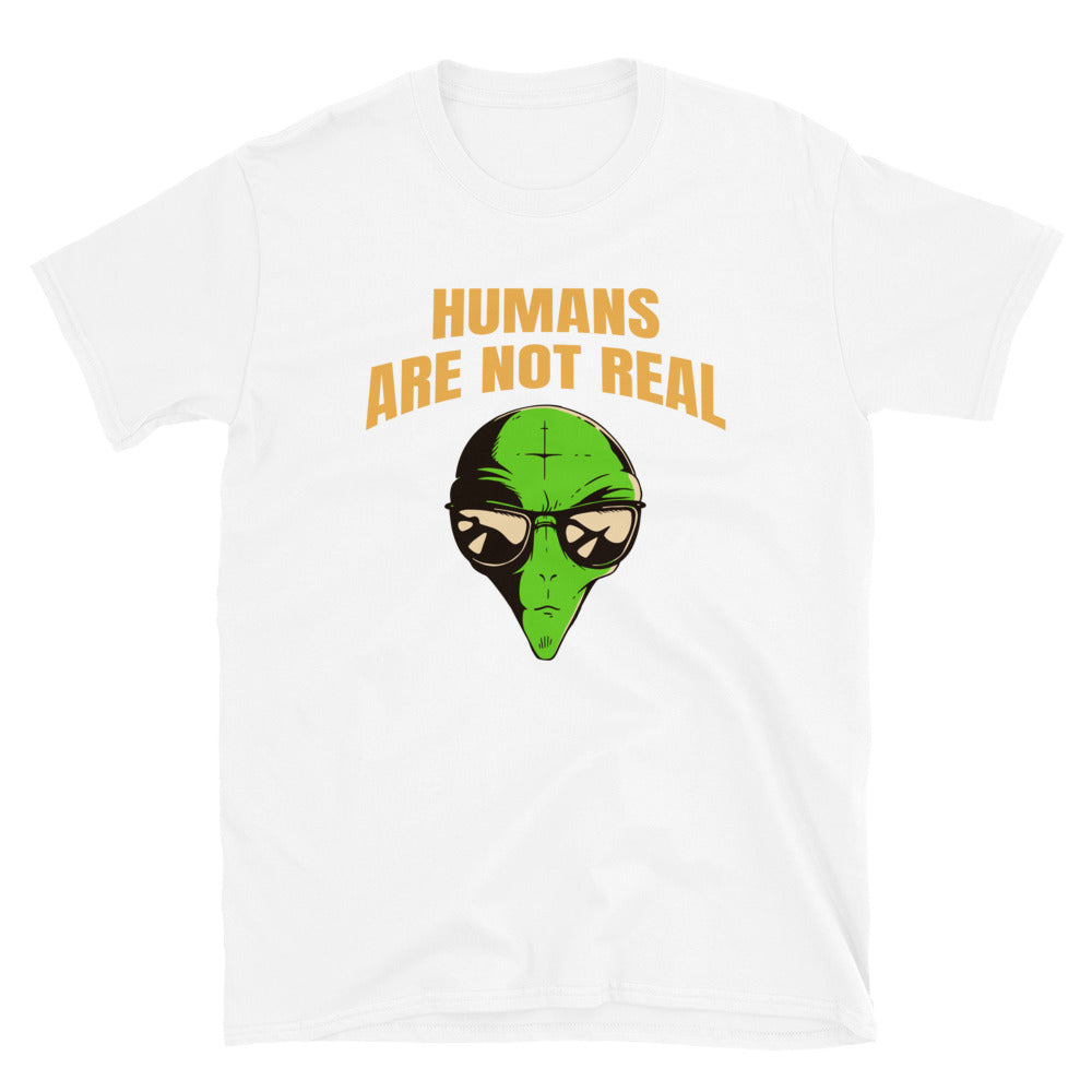 Humans Are Not Real T-Shirt